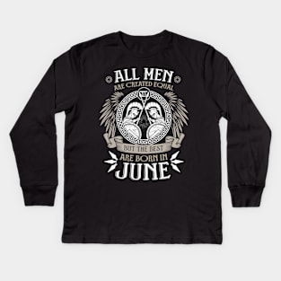 All Men are Created Equal but Only the Best are Born in June T-shirt Kids Long Sleeve T-Shirt